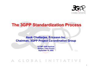 The 3GPP Standardization Process Asok Chatterjee, Ericsson Inc.