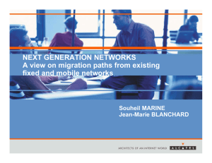 NEXT GENERATION NETWORKS A view on migration paths from existing Souheil MARINE
