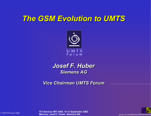The GSM Evolution to UMTS Josef F. Huber Siemens AG