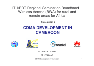 CDMA DEVELOPMENT IN CAMEROON ITU/BDT Regional Seminar on Broadband