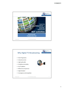 BDT activities Why Digital TV Broadcasting ANALOGUE DIGITAL