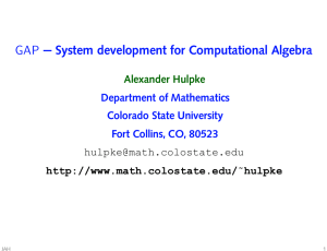 GAP — System development for Computational Algebra Alexander Hulpke Department of Mathematics