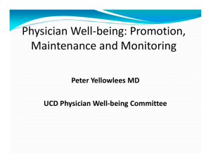 Physician Well‐being: Promotion,  Maintenance and Monitoring Peter Yellowlees MD UCD Physician Well‐being Committee