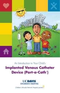Implanted Venous Catheter Device (Port-a-Cath ) An Introduction to Your Child’s