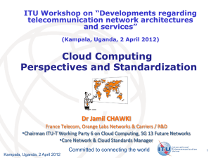 Cloud Computing Perspectives and Standardization Dr Jamil CHAWKI ITU Workshop on “Developments regarding