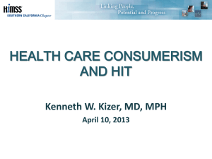 HEALTH CARE CONSUMERISM AND HIT Kenneth W. Kizer, MD, MPH April 10, 2013