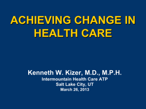 ACHIEVING CHANGE IN HEALTH CARE Kenneth W. Kizer, M.D., M.P.H.