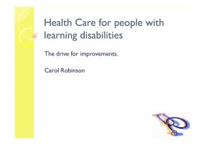 Health Care for people with learning disabilities The drive for improvements. Carol Robinson