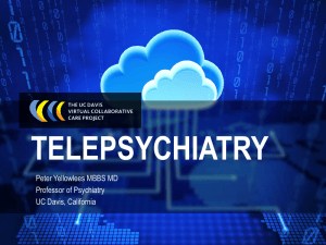 TELEPSYCHIATRY Peter Yellowlees MBBS MD Professor of Psychiatry UC Davis, California