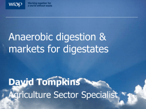 Anaerobic digestion &amp; markets for digestates David Tompkins Agriculture Sector Specialist