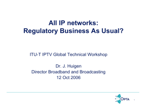 All IP networks: Regulatory Business As Usual? ITU-T IPTV Global Technical Workshop