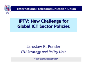 IPTV: New Challenge for Global ICT Sector Policies Jaroslaw K. Ponder