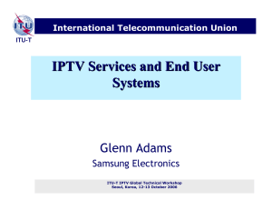 IPTV Services and End User Systems Glenn Adams Samsung Electronics