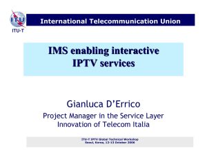 IMS enabling interactive IPTV services Gianluca D’Errico Project Manager in the Service Layer