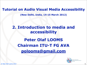 2. Introduction to media and accessibility Peter Olaf LOOMS Chairman ITU-T FG AVA