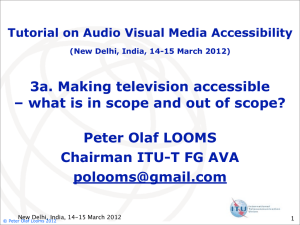 3a. Making television accessible Peter Olaf LOOMS Chairman ITU-T FG AVA