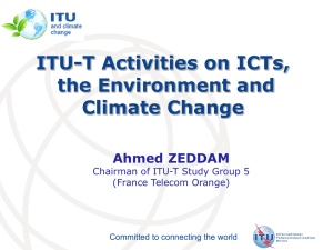 ITU-T Activities on ICTs, the Environment and Climate Change Ahmed ZEDDAM
