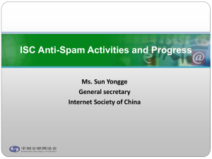 ISC Anti-Spam Activities and Progress Ms. Sun Yongge General secretary