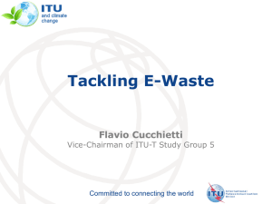 Tackling E-Waste Flavio Cucchietti Vice-Chairman of ITU-T Study Group 5