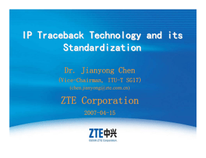 IP Traceback Technology and its Standardization ZTE Corporation Dr. Jianyong Chen