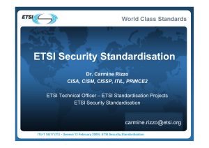 ETSI Security Standardisation  Dr. Carmine Rizzo CISA, CISM, CISSP, ITIL, PRINCE2