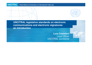 UNCITRAL legislative standards on electronic communications and electronic signatures: an introduction Luca Castellani