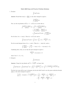 Math 2260 Exam #2 Practice Problem Solutions 1. Evaluate Z tan
