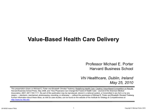 Value-Based Health Care Delivery Professor Michael E. Porter Harvard Business School