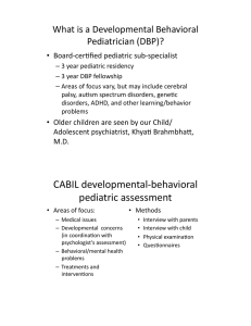 What%is%a%Developmental%Behavioral% Pediatrician%(DBP)?% Board8cer9ﬁed%pediatric%sub8specialist% • 