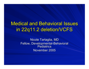 Medical and Behavioral Issues in 22q11.2 deletion/VCFS Nicole Tartaglia, MD Fellow, Developmental-Behavioral