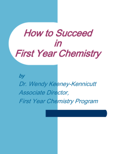 How to Succeed in First Year Chemistry Dr. Wendy Keeney-Kennicutt