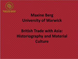Maxine Berg University of Warwick British Trade with Asia: Historiography and Material