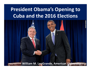 President Obama’s Opening to  Cuba and the 2016 Elections William M. LeoGrande, American University
