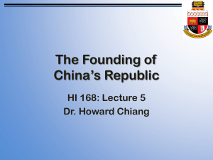 The Founding of China’s Republic HI 168: Lecture 5 Dr. Howard Chiang