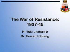The War of Resistance: 1937-45 HI 168: Lecture 9 Dr. Howard Chiang