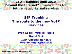 SIP Trunking The route to the new VoIP Services ITU-T Kaleidoscope 2010