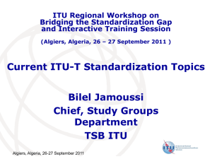 Current ITU-T Standardization Topics Bilel Jamoussi Chief, Study Groups Department