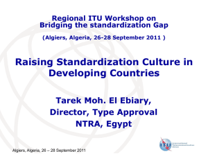 Raising Standardization Culture in Developing Countries Tarek Moh. El Ebiary, Director, Type Approval