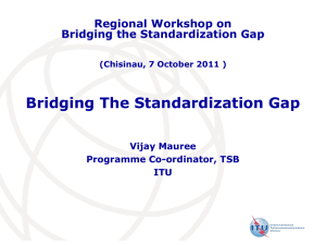 Bridging The Standardization Gap Regional Workshop on Bridging the Standardization Gap Vijay Mauree