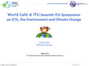World Café @ ITU Seventh ITU Symposium 29 May 2012 Montreal, Canada