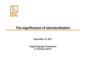 The significance of standardization December 13, 2011 Digital Signage Consortium K. Kawazoe (NTT)