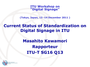 Current Status of Standardization on Digital Signage in ITU Masahito Kawamori Rapporteur