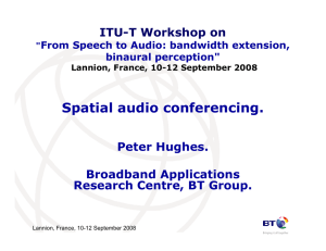 Spatial audio conferencing. Peter Hughes. Broadband Applications Research Centre, BT Group.