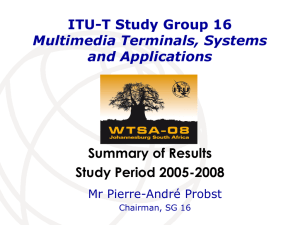 Summary of Results Study Period 2005-2008 ITU-T Study Group 16 Multimedia Terminals, Systems