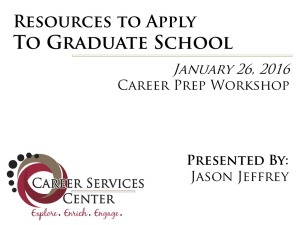 To Graduate School Resources to Apply January 26, 2016 Career Prep Workshop