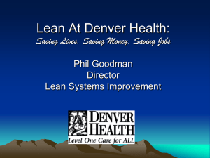 Lean At Denver Health: Saving Lives, Saving Money, Saving Jobs Phil Goodman