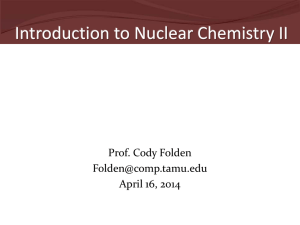 Introduction to Nuclear Chemistry II  Prof. Cody Folden