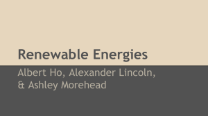Renewable Energies Albert Ho, Alexander Lincoln, &amp; Ashley Morehead
