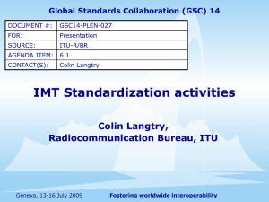 IMT Standardization activities Colin Langtry, Radiocommunication Bureau, ITU Global Standards Collaboration (GSC) 14