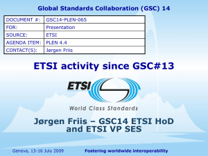 ETSI activity since GSC#13 Jørgen Friis – GSC14 ETSI HoD